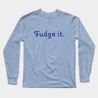 Fudge It! Long Sleeve T-Shirt